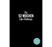 Die 52 Wochen Lese-Challenge: Ein Jahr voller Bücher für Leseratten und die, die es werden wollen - Lies mehr, verfolge deinen Fortschritt und entdecke neue Geschichten mit Lesezielen & Inspiration
