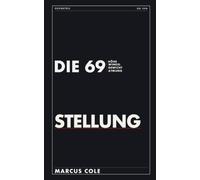 Die 69 Stellung: Das Technik-Handbuch für Paare: Höhe, Winkel, Gewicht und Atmung - und warum die Stellung fast immer an der Mechanik scheitert, nicht am Willen. 18+