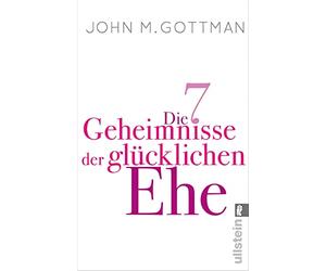 Die 7 Geheimnisse der glücklichen Ehe: »Ein hervorragender Ratgeber für eine emotional intelligente Ehe.« Daniel Goleman