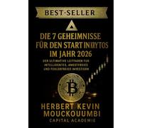 DIE 7 GEHEIMNISSE FÜR DEN START IN KRYPTOS IM JAHR 2026: Der Ultimative Leitfaden für Intelligentes, Angstfreies und Fehlerfreies Investieren: Ihr kompletter Fahrplan für sicheres, intelligentes
