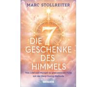 Die 7 Geschenke des Himmels Von Leid und Mangel zu grenzenloser Fülle mit der Herz-Dialog-Methode - Marc Stollreiter - unum, ein Imprint von GRÄFE UND UNZER Verlag GmbH - ebook (ePub) - Livre