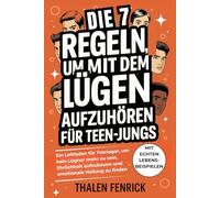 Die 7 Regeln Um Mit Dem Lügen Aufzuhören Für Teen-jungs: Ein Leitfaden für Teenager, um kein Lügner mehr zu sein, Ehrlichkeit aufzubauen und emotionale Heilung zu finden