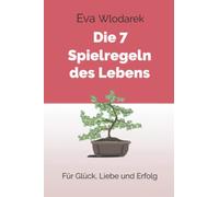 Die 7 Spielregeln des Lebens: Für Glück, Liebe und Erfolg