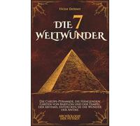Die 7 Weltwunder: Die Cheops-Pyramide, die Hängenden Gärten von Babylon und der Tempel der Artemis, entdecken Sie die Wunder der Antike