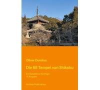 Die 88 Tempel von Shikoku: Ein Reiseführer für Pilger - 4. Ausgabe, 2026