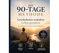 Die 90-Tage Methode: Gewohnheiten verändern. Leben gestalten.
