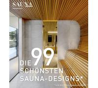 DIE 99 SCHÖNSTEN SAUNA-DESIGNS - ein Bildband mit traumhaften Saunen für Haus, Bad und Garten. Designideen & Inspirationen für Ihr Saunaprojekt