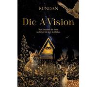 Die A-Vision: Vom Erwachen der Seele zur Einheit mit dem Göttlichen