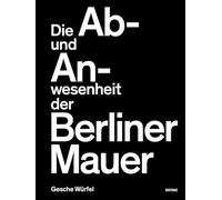 Die Ab- und Anwesenheit der Berliner Mauer: Gesche Würfel