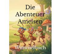 Die Abenteuer Ameisen: Wimmelbuch