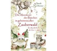 Die Abenteuer Der Bärchen Im Geheimnisvollen Zauberwald - Ein Kinderbuch Ab 4 Bis 11 Jahre