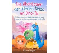 Die Abenteuer der kleinen Dinos im Dino-Tal: 101 Spannende Gute Nacht Geschichten über Dinosaurier und dessen Abenteuer im Dino Tal