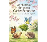 Die Abenteuer der kleinen Garten Schnecke Teil 6.: Susi und das turbulente Vogelnest