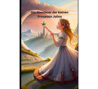 Die Abenteuer Der Kleinen Prinzessin Jolina: Zauberhafte Reisen Ins Land Der Träume
