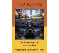 Die Abenteuer der Kuscheltiere: Flusenhexe und General Rost