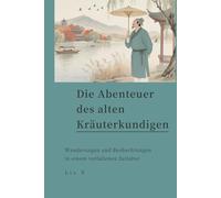 Die Abenteuer des alten Kräuterkundigen: Wanderungen und Beobachtungen in einem verfallenen Zeitalter