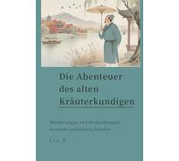 Die Abenteuer des alten Kräuterkundigen: Wanderungen und Beobachtungen in einem verfallenen Zeitalter