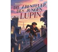 Die Abenteuer des jungen Lupin Mitreißender Kinderkrimi ab 10 - bekannt aus der beliebten Netflix-Serie! - Marta Palazzesi - Thienemann Verlag - ebook (ePub) - Livre