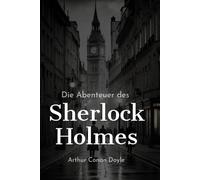 Die Abenteuer des Sherlock Holmes (Deutsche Übersetzung): 12 spannende Abenteuer des Detektivs aus London