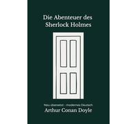 Die Abenteuer des Sherlock Holmes: Zwölf klassische Detektivgeschichten, modern neu übersetzt nach Arthur Conan Doyle