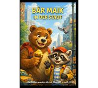 Die Abenteuer von Bären Maik und Roppy in der Stadt: Eine fröhliche Geschichte über Freundschaft, Mut und kleine Abenteuer für Kinder