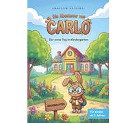 Die Abenteuer von Carlo - Der erste Tag im Kindergarten: Ein Bilderbuch für Kinder ab 3 Jahren über Mut, neue Freunde und den ersten großen Schritt