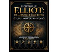 DIE ABENTEUER VON ELLIOT: DIE JAHRESZEITEN-GESCHICHTEN VOLLSTÄNDIGER SPIELANLEITUNG: Ein umfassender Leitfaden für Story-Fortschritt, ... und 100%-Abschlussstrategie
