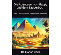 Die Abenteuer von Happy und dem Zauberbuch: Band 2: Happy und das Geheimnis der Pyramiden