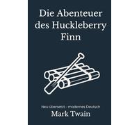 Die Abenteuer von Huckleberry Finn: Neu übersetzt - modernes Deutsch