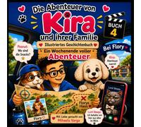 Die Abenteuer von Kira und ihrer Familie, Buch 4: Ein Wochenende voller Abenteuer bei Flory: Illustriertes Geschichtenbuch
