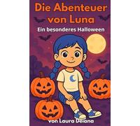 Die Abenteuer von Luna - Ein besonderes Halloween: Eine magische Geschichte mit Malseiten, um Halloween mit Freunden zu feiern!