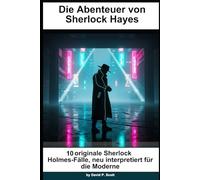 Die Abenteuer von Sherlock Hayes: 10 originale Sherlock-Holmes-Fälle neu interpretiert für die moderne Welt