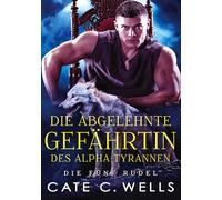 Die Abgelehnte Gefährtin des Alpha-Tyrannen: Ein paranormaler, romantischer Wolfshifter Roman