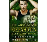 Die Abgelehnte Gefährtin des Steinmetz-Wolfs: Eine paranormale, romantische Wolfshifter Roman