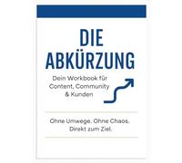 Die Abkürzung: Dein Workbook für Content, Community & Kunden