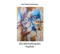 Die Abschaffung Des Kapitals
