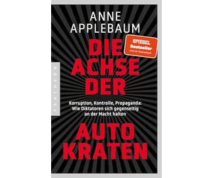 Die Achse der Autokraten: Korruption, Kontrolle, Propaganda: Wie Diktatoren sich gegenseitig an der Macht halten - Ausgezeichnet mit dem FRIEDENSPREIS DES DEUTSCHEN BUCHHANDELS