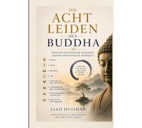 DIE ACHT LEIDEN DES BUDDHA: EINE PSYCHOLOGISCHE DIAGNOSE DEINER EMOTIONALEN WURZELN