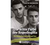 Die achte Farbe des Regenbogens - ein queerer New Adult Roman über interkulturelle Liebe, Selbstfindung und die Verletzlichkeit hinter männlichen Rollenbildern: Die Geschichte von Rami und Tom