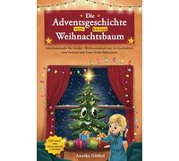 Die Adventsgeschichte vom kleinen Weihnachtsbaum: Adventskalender für Kinder - Weihnachtsbuch mit 24 Geschichten zum Vorlesen und Lesen in der Adventszeit - Für Jungs und Mädchen ab 6 Jahren