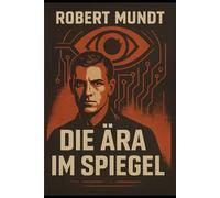 Die Ära im Spiegel: Ein dystopischer Roman in der Tradition von „1984“ - aus heutiger Sicht