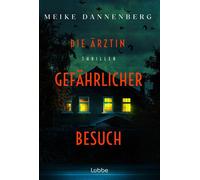 Die Ärztin - Gefährlicher Besuch | Psychothriller aus Bremen | Dr. Eva Mares gerät in ihrem zweiten Fall in ein Netz aus Angst, Gewalt und tödlichen Geheimnissen - Meike Dannenberg - Lübbe - ebook (eP