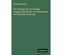 Die Aetiologie der chronischen Lungenschwindsucht, vom Standpunkt der klinischen Erfahrung