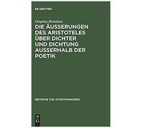 Die Äußerungen Des Aristoteles Über Dichter Und Dichtung Außerhalb Der Poetik