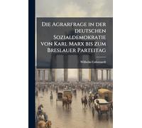 Die Agrarfrage in der deutschen Sozialdemokratie von Karl Marx bis zum Breslauer Parteitag
