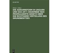 Die Agrarreform In Ungarn Und Das Am 7. Dezember 1920 Promulgierte Gesetz Über Die Richtigere Verteilung Des Grundbesitzes