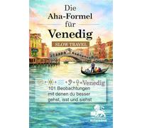 Die Aha-Formel für Venedig - Slow Travel: 101 Beobachtungen, mit denen du besser gehst, isst und siehst