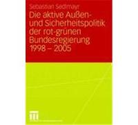Die aktive Außen- und Sicherheitspolitik der rot-grünen Bundesregierung 1998 - 2005 Sedlmayr, Sebastian (Auteur)