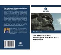 Die Aktualität Der Philosophie Von Karl Marx Verstehen
