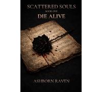Die Alive: Book one in the Scattered Souls Trilogy